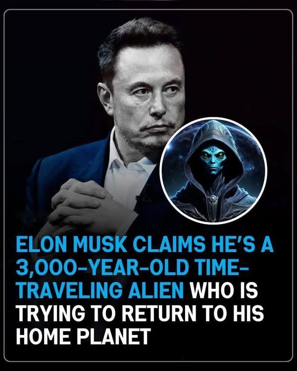 Elon Musk says he’s a 3,000-year-old time-traveling alien who is trying to return to his home planet
